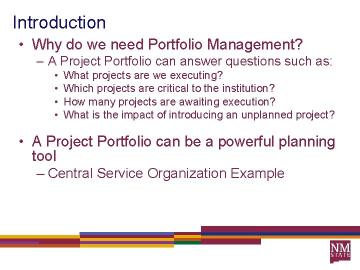 Introduction • Why do we need Portfolio Management? – A Project Portfolio can answer