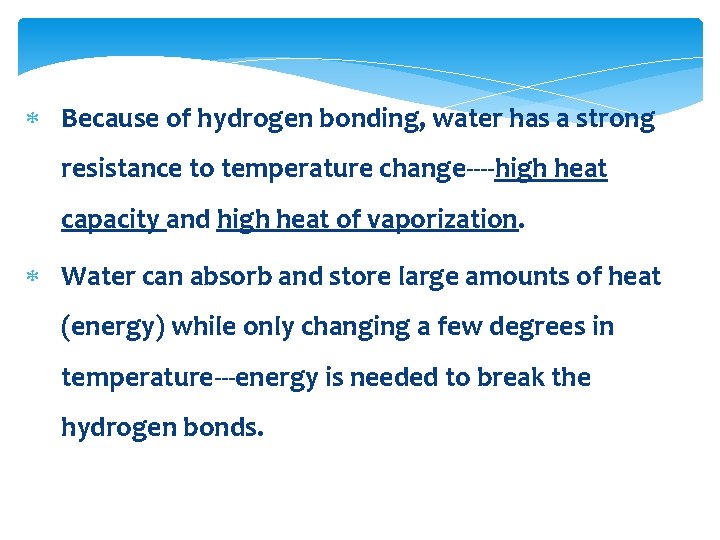  Because of hydrogen bonding, water has a strong resistance to temperature change----high heat