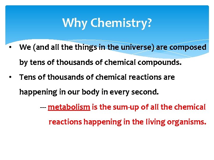 Why Chemistry? • We (and all the things in the universe) are composed by
