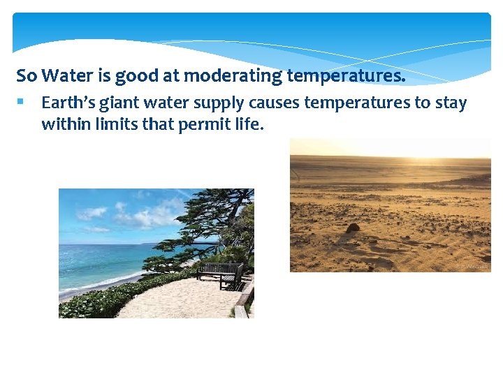 So Water is good at moderating temperatures. § Earth’s giant water supply causes temperatures