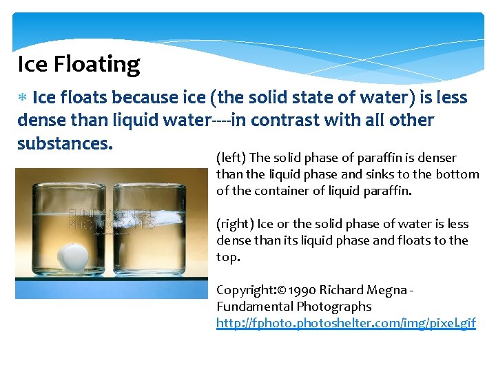 Ice Floating Ice floats because ice (the solid state of water) is less dense