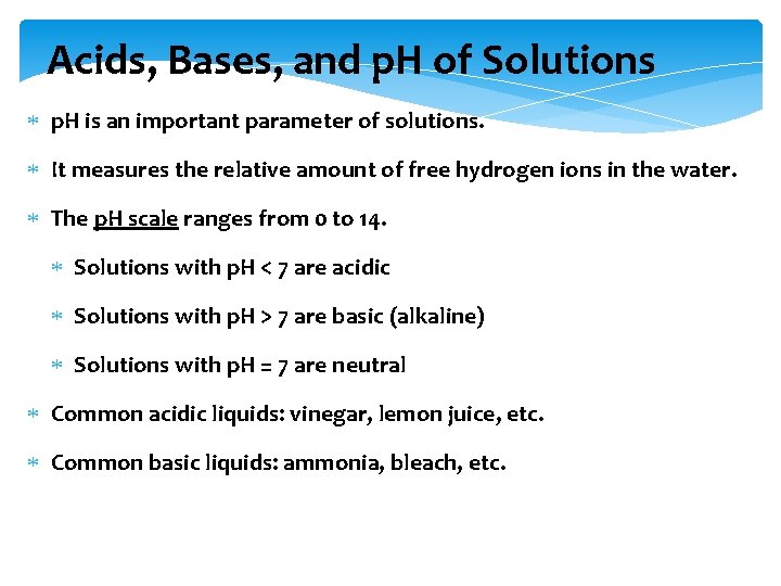 Acids, Bases, and p. H of Solutions p. H is an important parameter of