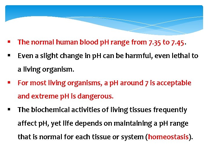 § The normal human blood p. H range from 7. 35 to 7. 45.