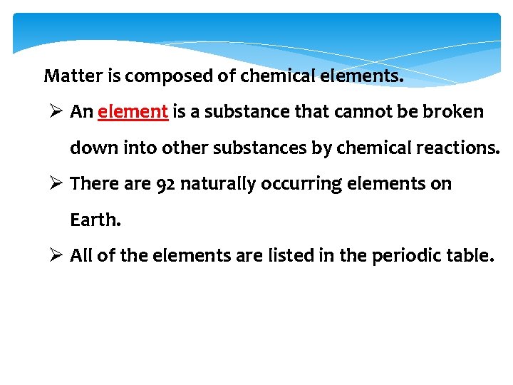 Matter is composed of chemical elements. Ø An element is a substance that cannot