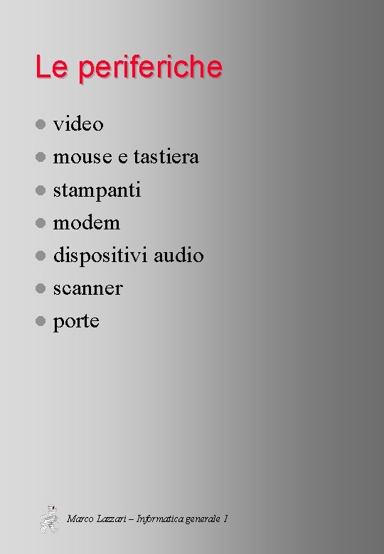 Le periferiche video l mouse e tastiera l stampanti l modem l dispositivi audio