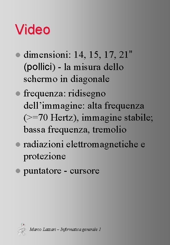 Video dimensioni: 14, 15, 17, 21” (pollici) - la misura dello schermo in diagonale