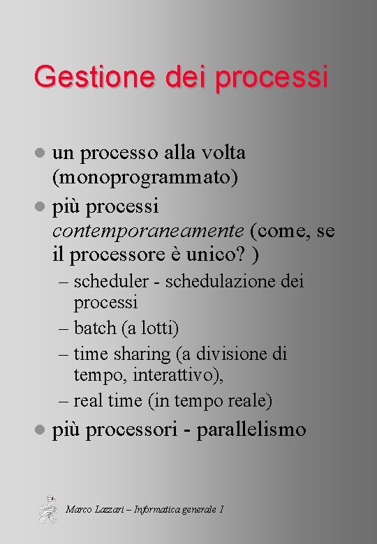 Gestione dei processi un processo alla volta (monoprogrammato) l più processi contemporaneamente (come, se