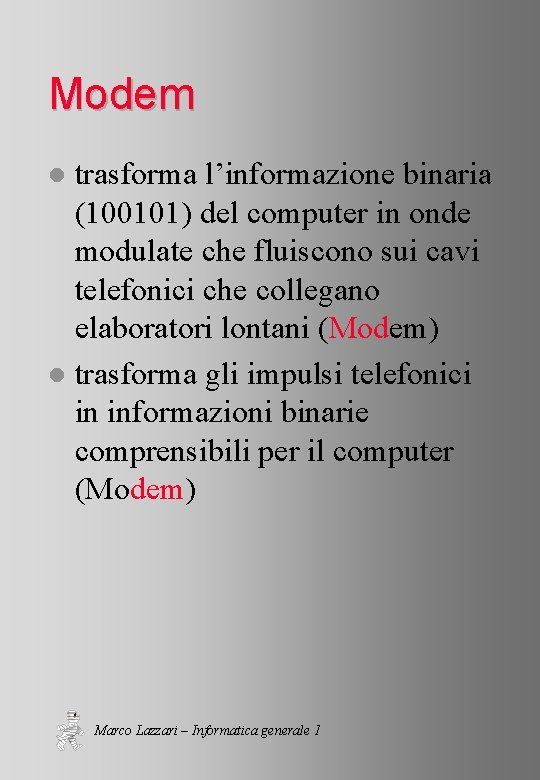 Modem trasforma l’informazione binaria (100101) del computer in onde modulate che fluiscono sui cavi