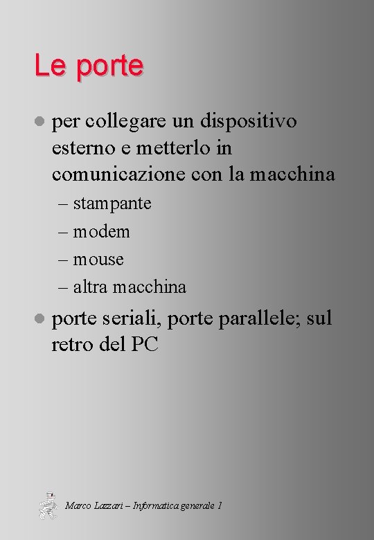 Le porte l per collegare un dispositivo esterno e metterlo in comunicazione con la