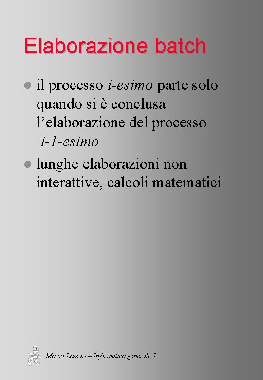 Elaborazione batch il processo i-esimo parte solo quando si è conclusa l’elaborazione del processo