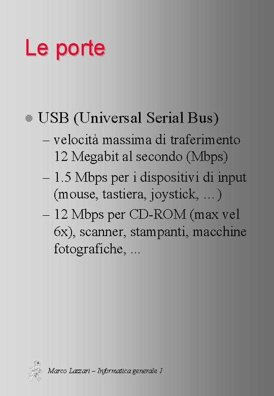 Le porte l USB (Universal Serial Bus) – velocità massima di traferimento 12 Megabit