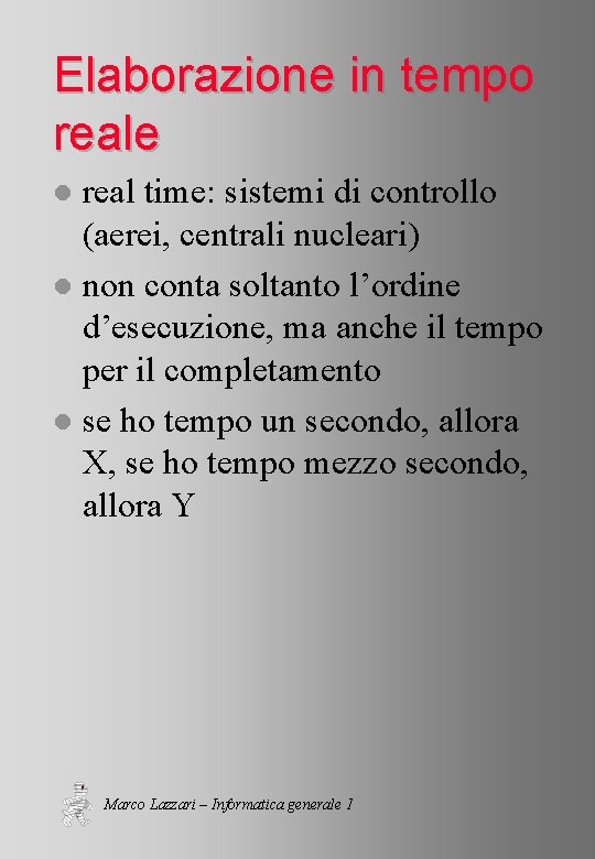 Elaborazione in tempo reale real time: sistemi di controllo (aerei, centrali nucleari) l non