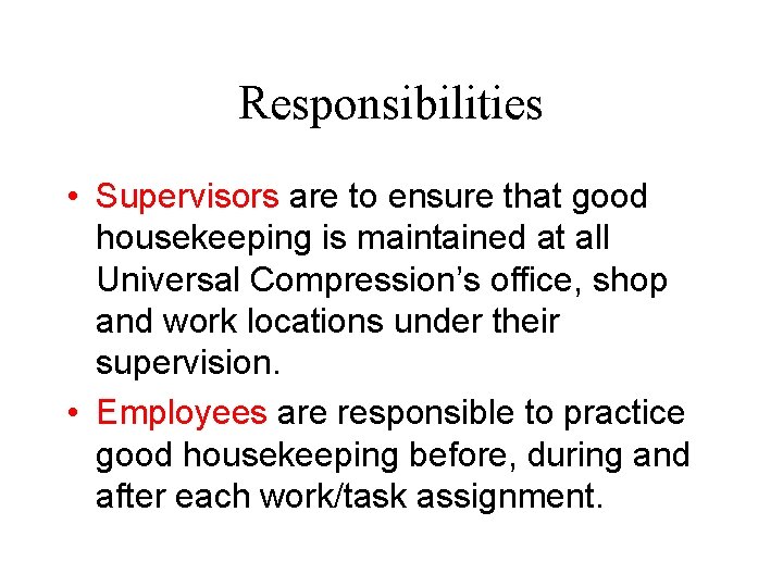 Responsibilities • Supervisors are to ensure that good housekeeping is maintained at all Universal