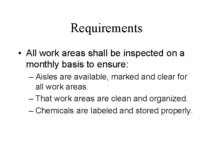 Requirements • All work areas shall be inspected on a monthly basis to ensure: