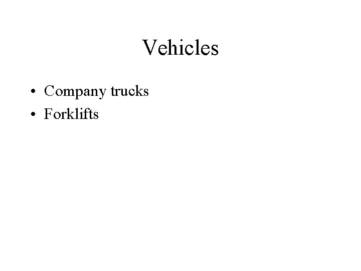 Vehicles • Company trucks • Forklifts 