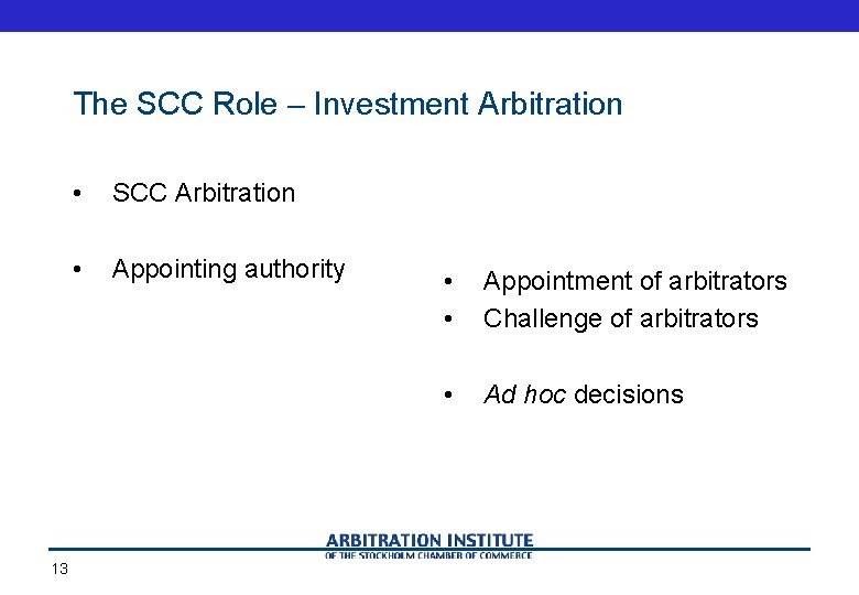 The SCC Role – Investment Arbitration 13 • SCC Arbitration • Appointing authority •