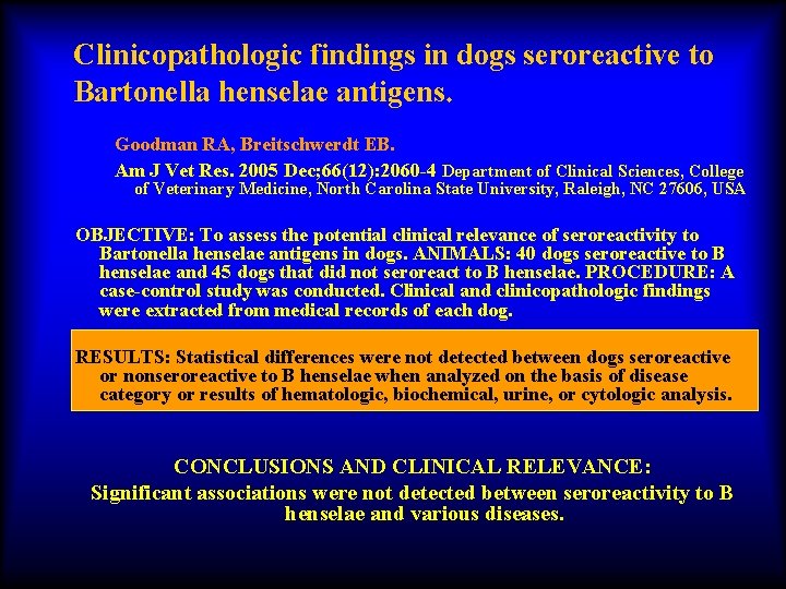 Clinicopathologic findings in dogs seroreactive to Bartonella henselae antigens. Goodman RA, Breitschwerdt EB. Am
