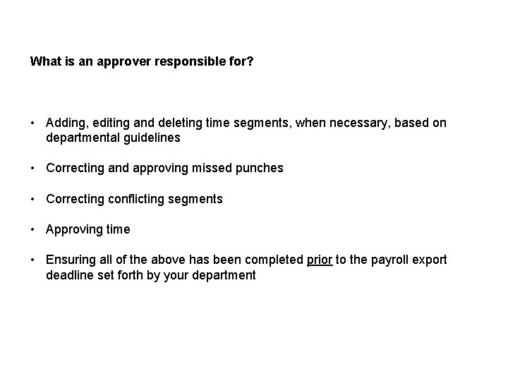 What is an approver responsible for? • Adding, editing and deleting time segments, when