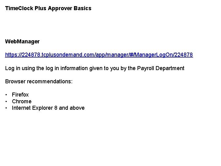 Time. Clock Plus Approver Basics Web. Manager https: //224878. tcplusondemand. com/app/manager/#/Manager. Log. On/224878 Log