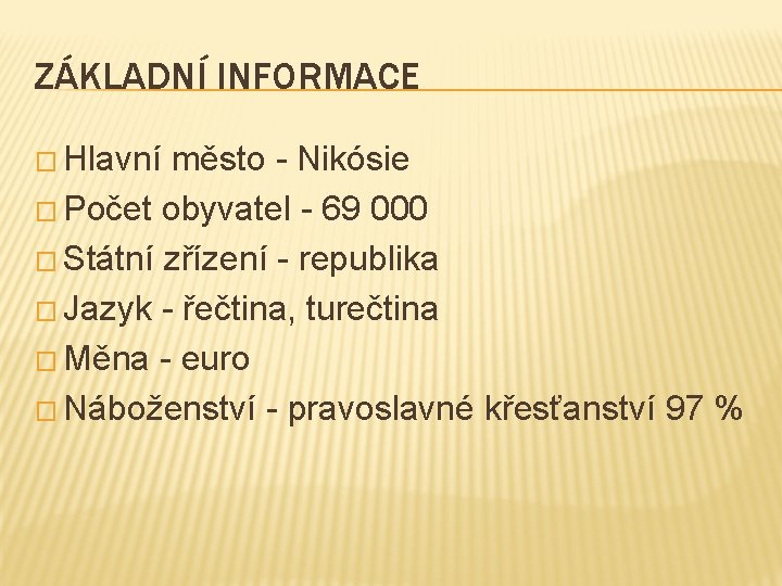 ZÁKLADNÍ INFORMACE � Hlavní město - Nikósie � Počet obyvatel - 69 000 �