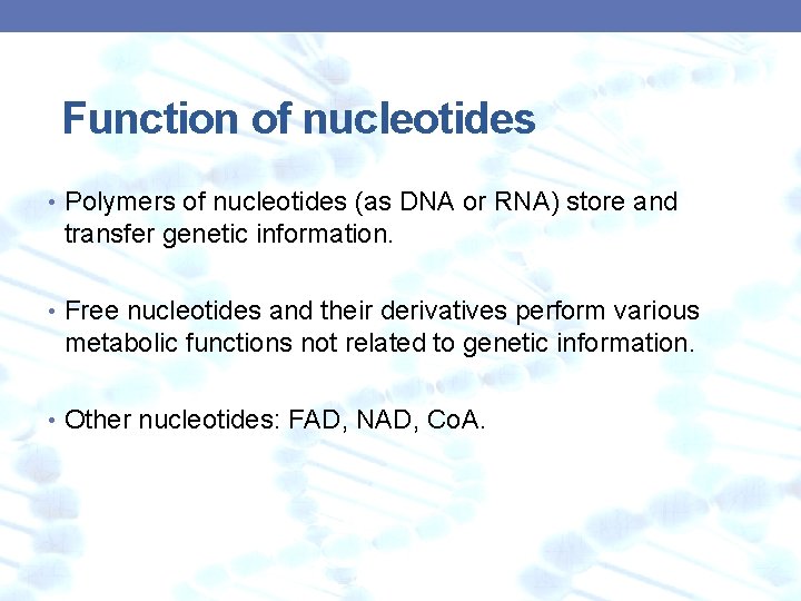 Function of nucleotides • Polymers of nucleotides (as DNA or RNA) store and transfer