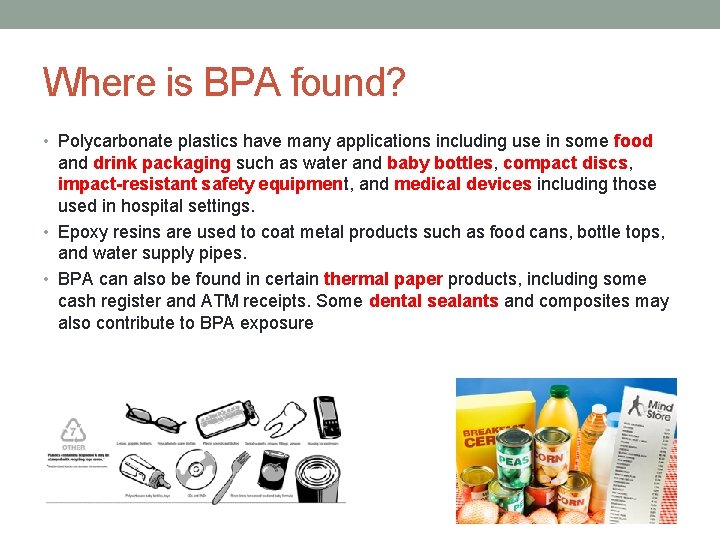 Where is BPA found? • Polycarbonate plastics have many applications including use in some