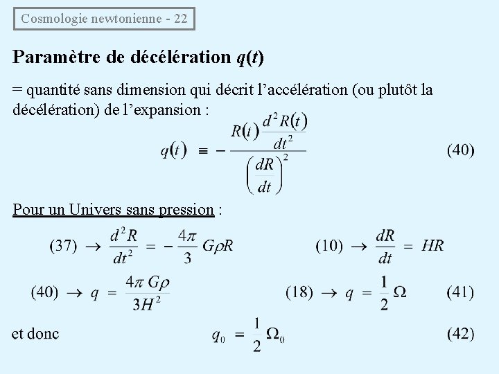 Cosmologie newtonienne - 22 Paramètre de décélération q(t) = quantité sans dimension qui décrit