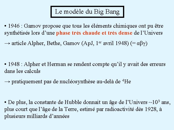 Le modèle du Big Bang • 1946 : Gamov propose que tous les éléments