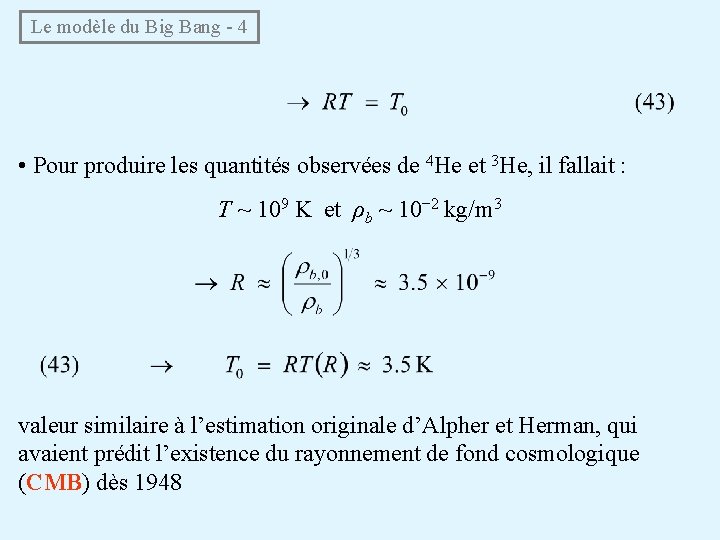 Le modèle du Big Bang - 4 • Pour produire les quantités observées de