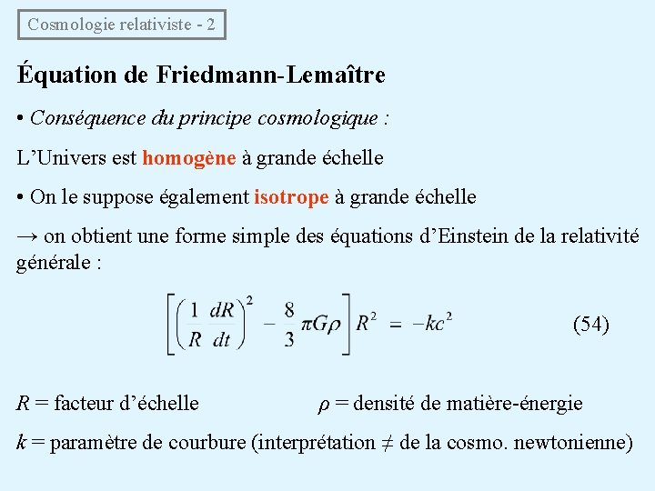 Cosmologie relativiste - 2 Équation de Friedmann-Lemaître • Conséquence du principe cosmologique : L’Univers