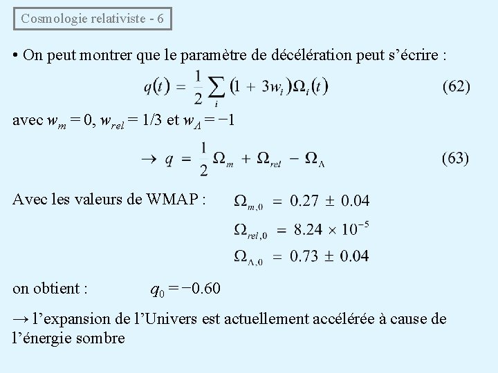 Cosmologie relativiste - 6 • On peut montrer que le paramètre de décélération peut