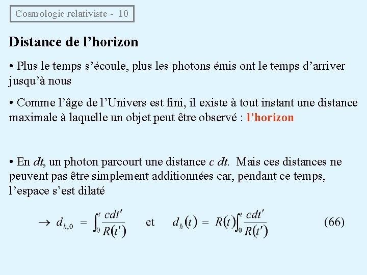 Cosmologie relativiste - 10 Distance de l’horizon • Plus le temps s’écoule, plus les