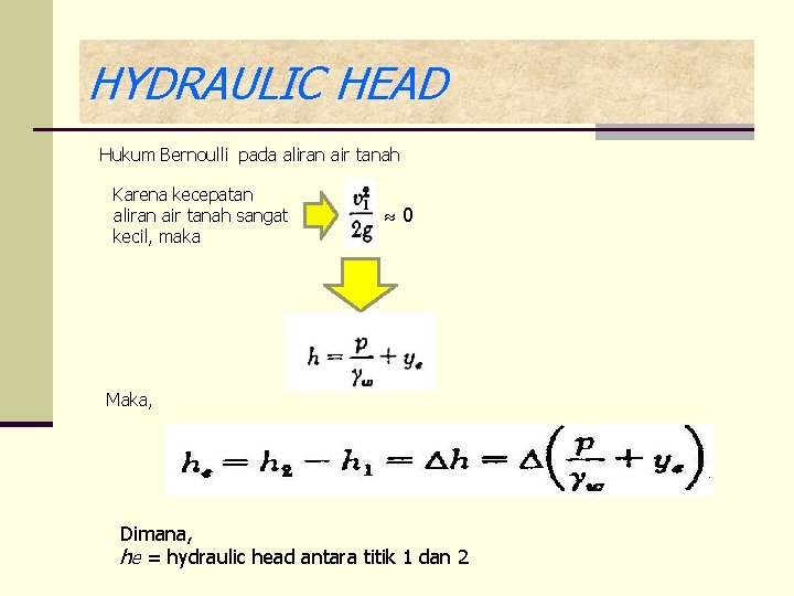 HYDRAULIC HEAD Hukum Bernoulli pada aliran air tanah Karena kecepatan aliran air tanah sangat
