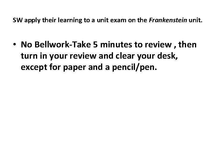 SW apply their learning to a unit exam on the Frankenstein unit. • No