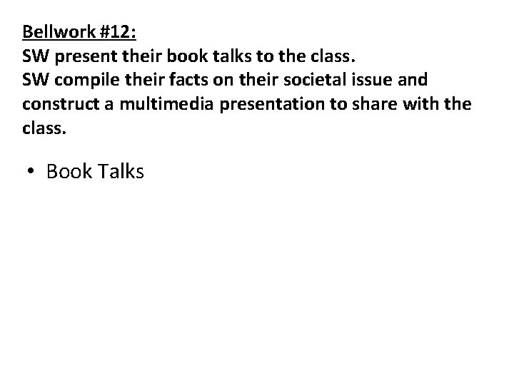 Bellwork #12: SW present their book talks to the class. SW compile their facts
