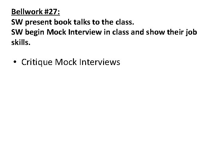 Bellwork #27: SW present book talks to the class. SW begin Mock Interview in