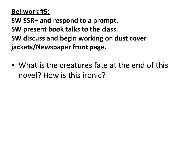 Bellwork #5: SW SSR+ and respond to a prompt. SW present book talks to