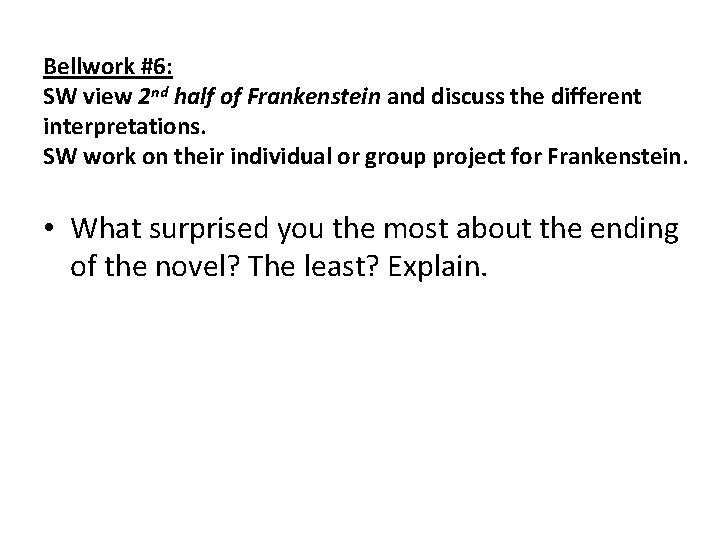 Bellwork #6: SW view 2 nd half of Frankenstein and discuss the different interpretations.