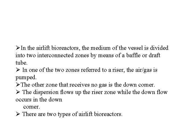 ØIn the airlift bioreactors, the medium of the vessel is divided into two interconnected