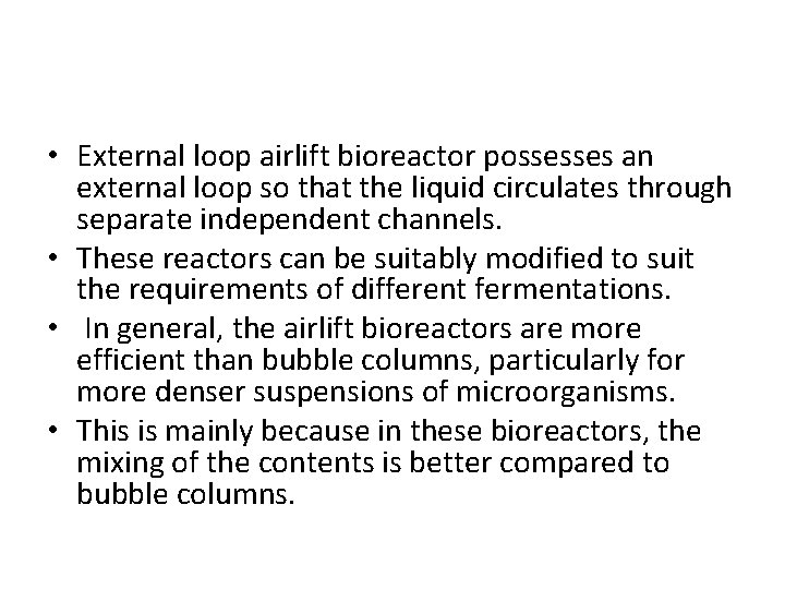  • External loop airlift bioreactor possesses an external loop so that the liquid