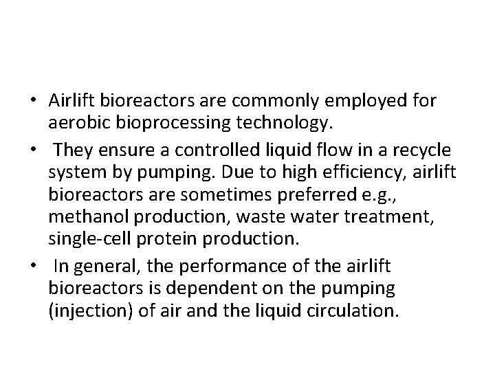  • Airlift bioreactors are commonly employed for aerobic bioprocessing technology. • They ensure