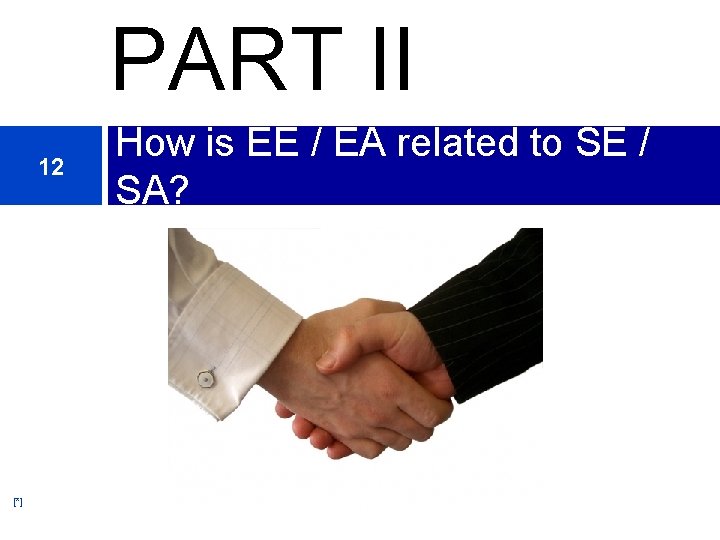 PART II 12 [*] How is EE / EA related to SE / SA?