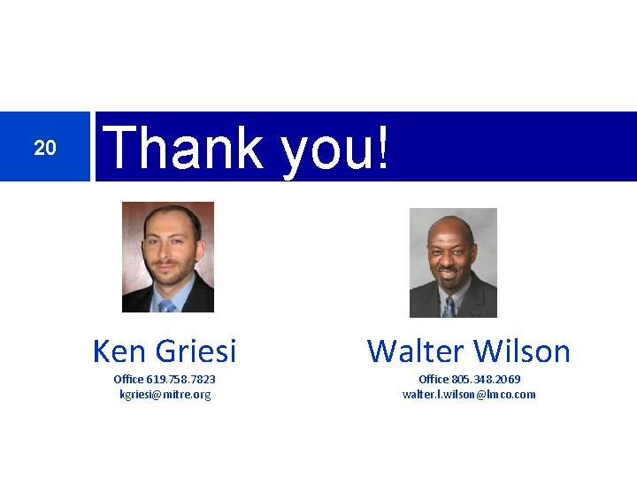20 Thank you! Ken Griesi Office 619. 758. 7823 kgriesi@mitre. org Walter Wilson Office