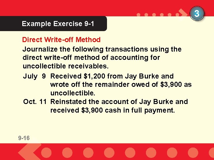 3 Example Exercise 9 -1 Direct Write-off Method Journalize the following transactions using the