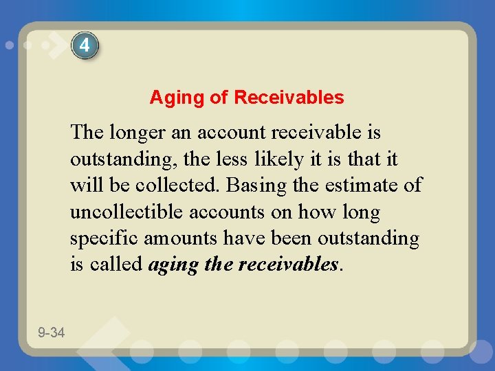 4 Aging of Receivables The longer an account receivable is outstanding, the less likely