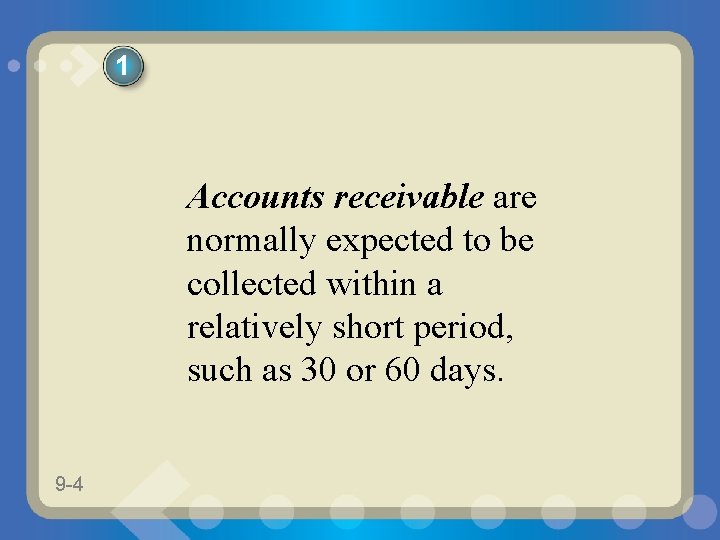 1 Accounts receivable are normally expected to be collected within a relatively short period,