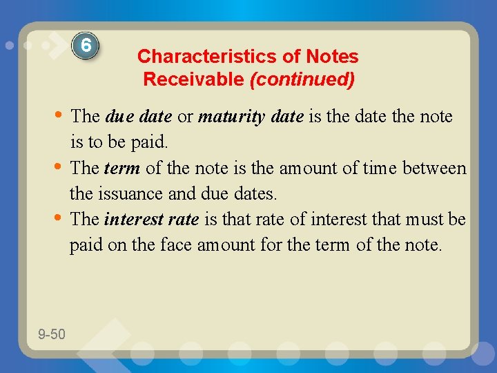 6 Characteristics of Notes Receivable (continued) • The due date or maturity date is