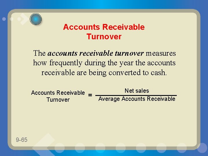 Accounts Receivable Turnover The accounts receivable turnover measures how frequently during the year the