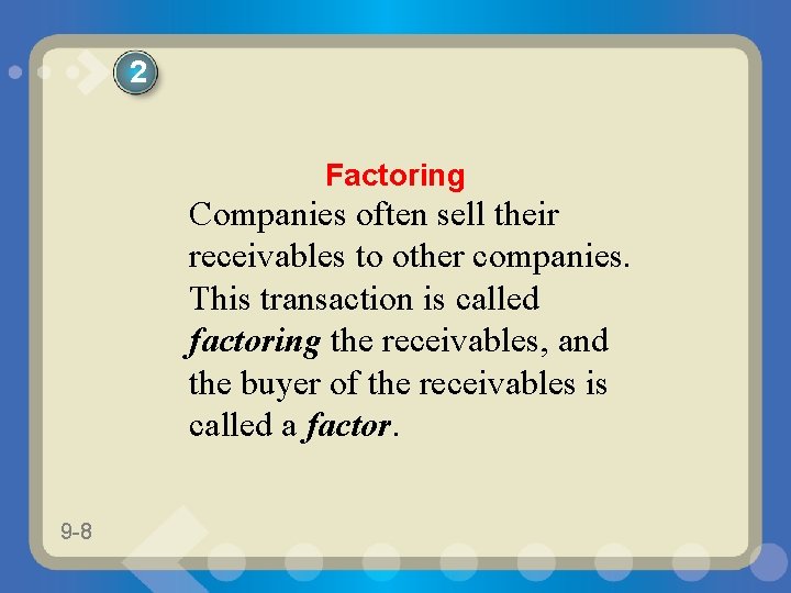 2 Factoring Companies often sell their receivables to other companies. This transaction is called