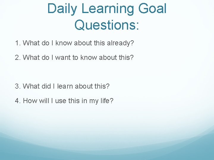 Daily Learning Goal Questions: 1. What do I know about this already? 2. What